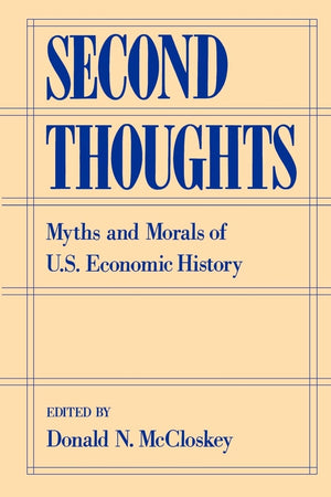 Second Thoughts: Myths And Morals Of U.S. Economic History