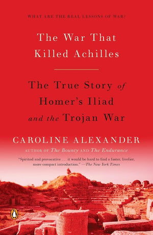 The War That Killed Achilles: The True Story Of Homer'S Iliad And The Trojan War-used
