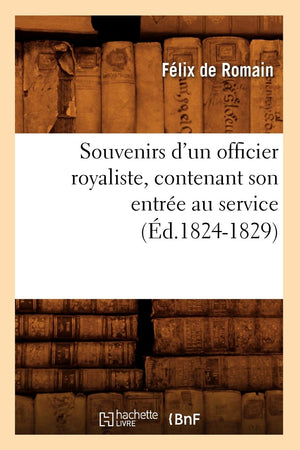 Souvenirs D'Un Officier Royaliste, Contenant Son Entre Au Service (D.18241829) (Histoire) (French Edition),New