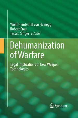 Dehumanization of Warfare: Legal Implications of New Weapon Technologies,Used