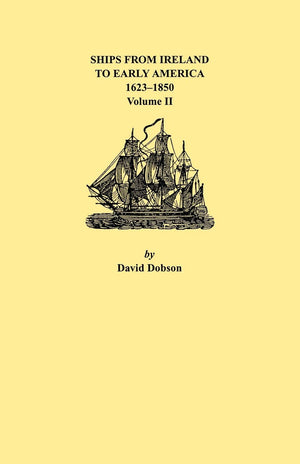 Ships From Ireland To Early America, 16231850. Volume Ii,New