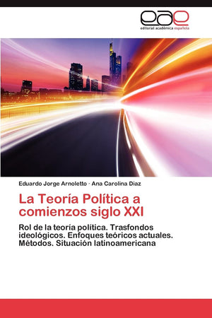 La Teora Poltica a comienzos siglo XXI: Rol de la teora poltica. Trasfondos ideolgicos. Enfoques tericos actuales. M,Used