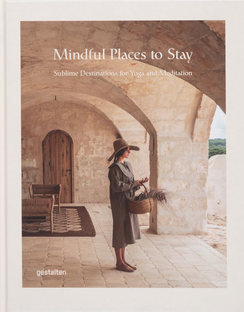 Mindful Places to Stay: Sublime Destinations for Yoga and Meditation,New