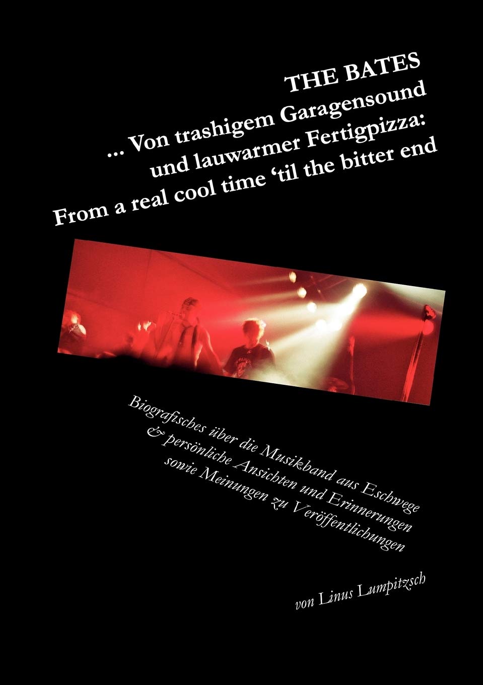 The Bates ... Von trashigem Garagensound und lauwarmer Fertigpizza: From a real cool time 'til the bitter end: Biografisches ber,Used