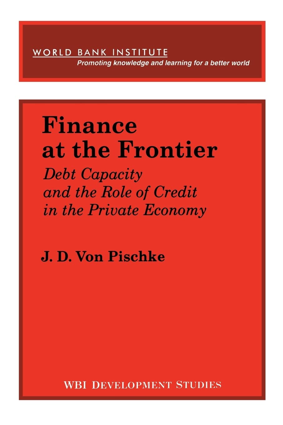 Finance at the Frontier: Debt Capacity and the Role of Credit in the Private Economy (WBI Development Studies),Used