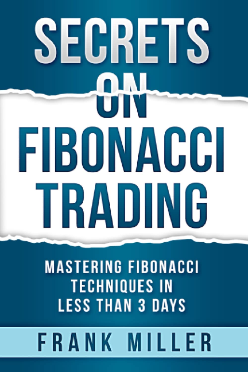 SECRETS ON FIBONACCI TRADING: Mastering Fibonacci Techniques In Less Than 3 Days,Used