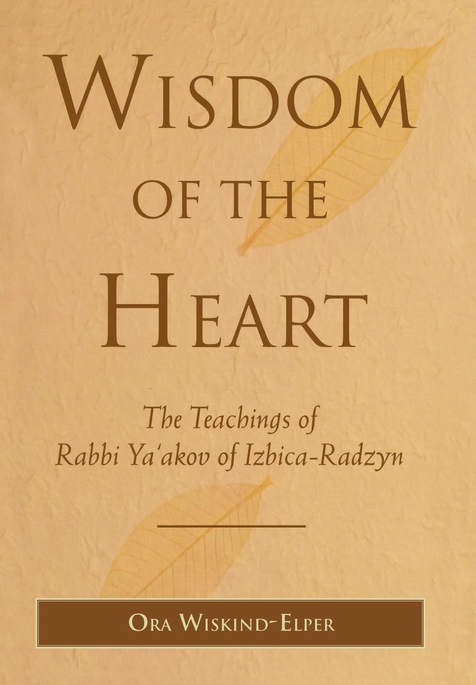 Wisdom of the Heart: The Teachings of Rabbi Ya'akov of IzbicaRadzyn,Used