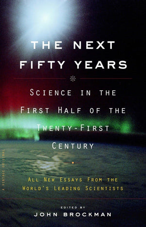 The Next Fifty Years: Science in the First Half of the Twentyfirst Century,Used