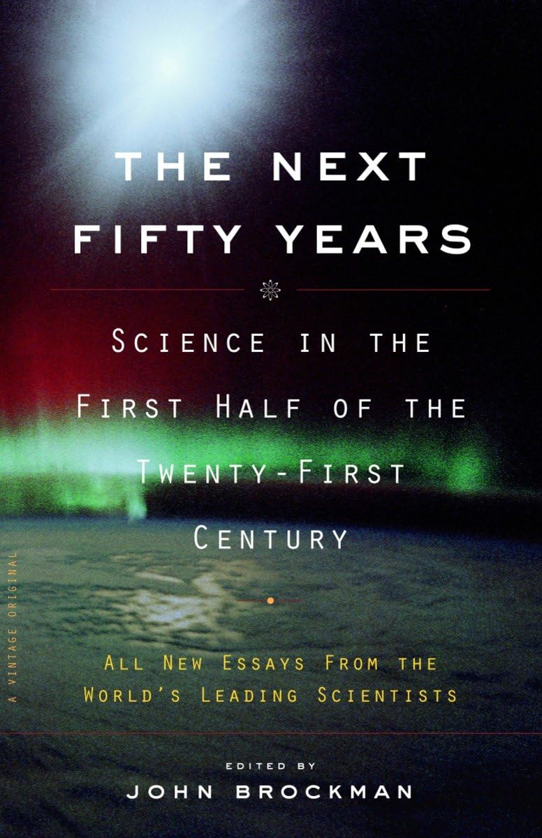 The Next Fifty Years: Science in the First Half of the Twentyfirst Century,Used