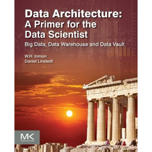 Data Architecture: A Primer for the Data Scientist: Big Data, Data Warehouse and Data Vault,Used