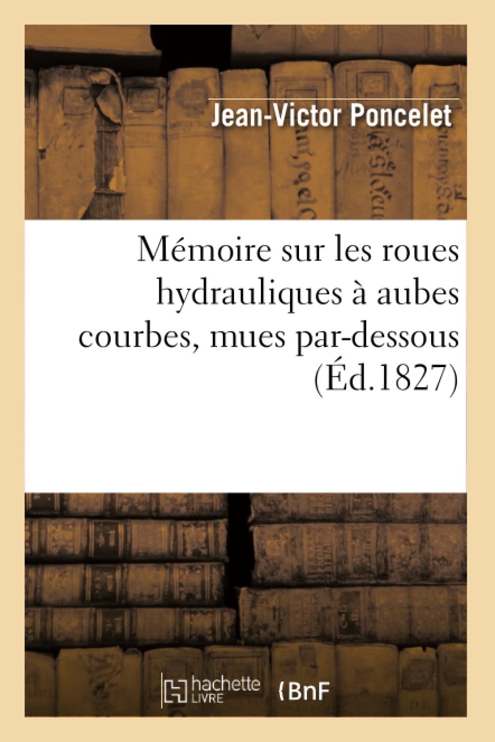 Mmoire Sur Les Roues Hydrauliques  Aubes Courbes, Mues Pardessous, (D.1827) (Sciences) (French Edition),New