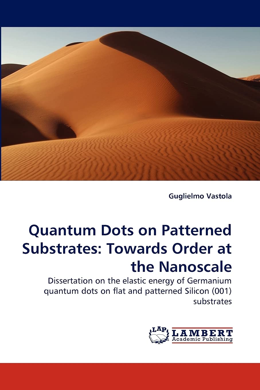 Quantum Dots on Patterned Substrates: Towards Order at the Nanoscale: Dissertation on the elastic energy of Germanium quantum do,Used