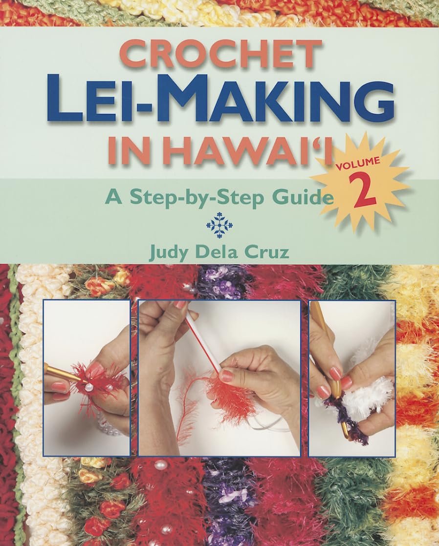 Crochet LeiMaking in Hawaii Volume 2: A StepbyStep Guide,Used