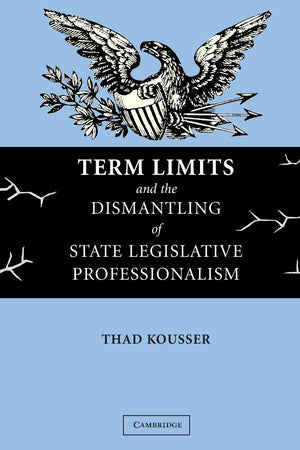 Term Limits and the Dismantling of State Legislative Professionalism,Used