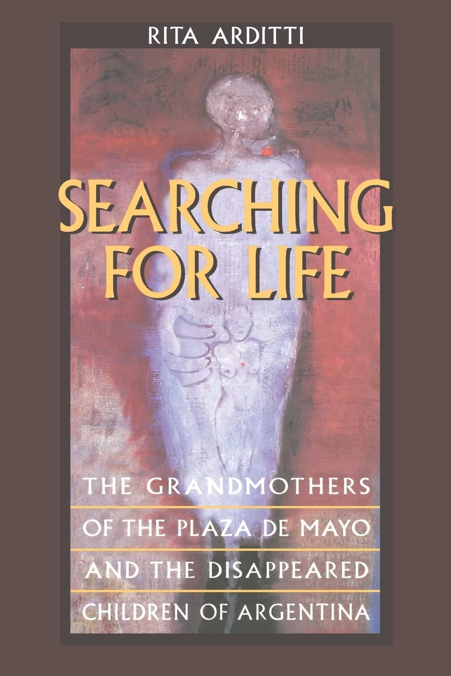 Searching For Life: The Grandmothers Of The Plaza De Mayo And The Disappeared Children Of Argentina