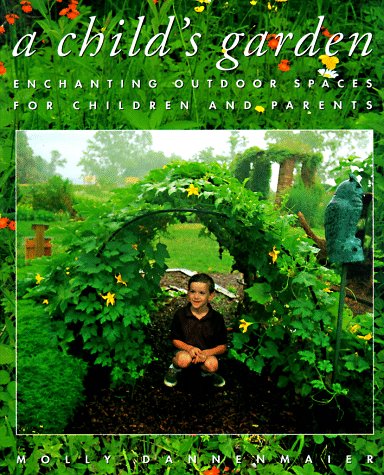 A Childs Garden: Enchanting Outdoor Spaces for Children and Parents,Used