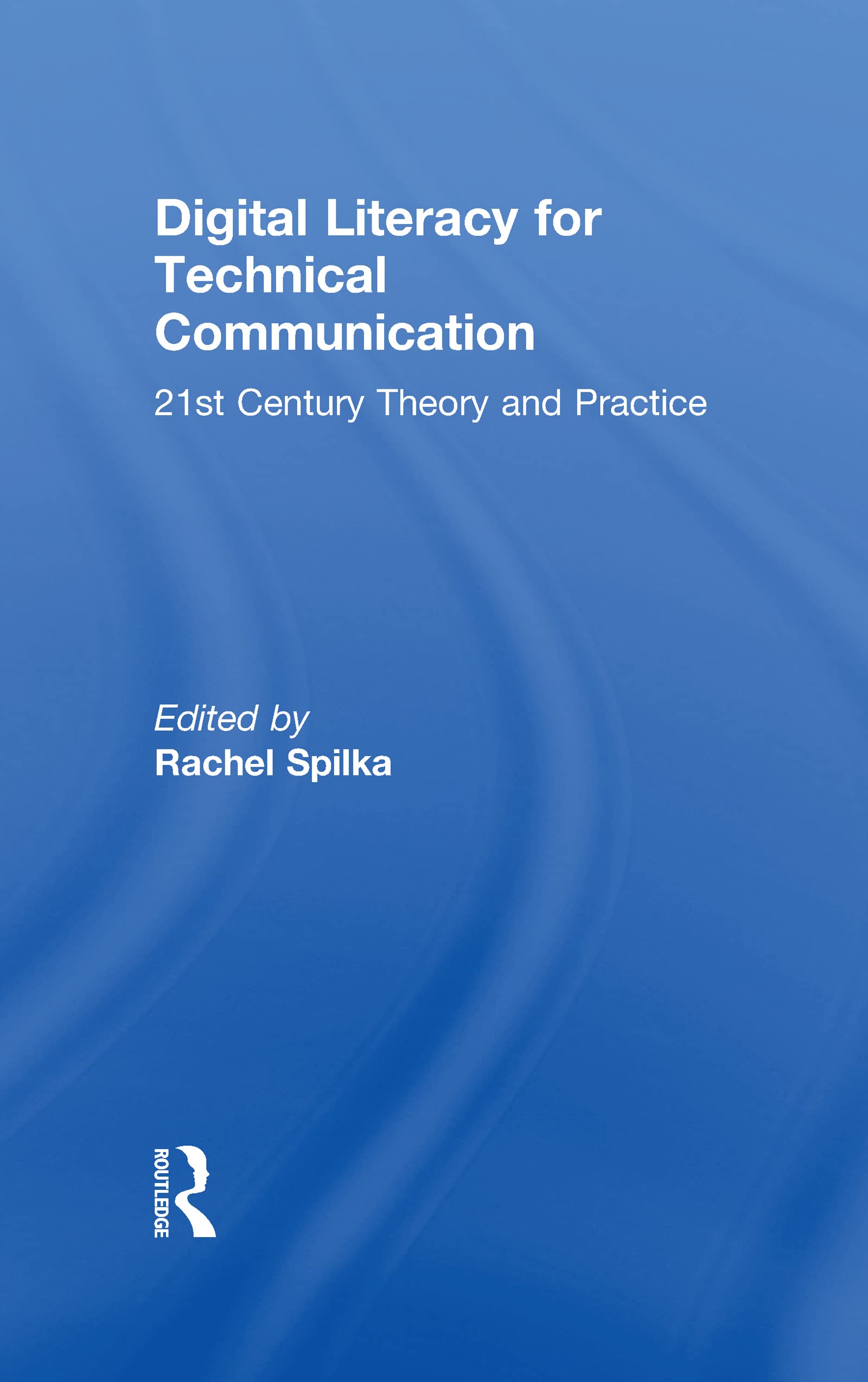 Digital Literacy For Technical Communication: 21St Century Theory And Practice,Used