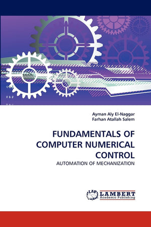 FUNDAMENTALS OF COMPUTER NUMERICAL CONTROL: AUTOMATION OF MECHANIZATION,Used