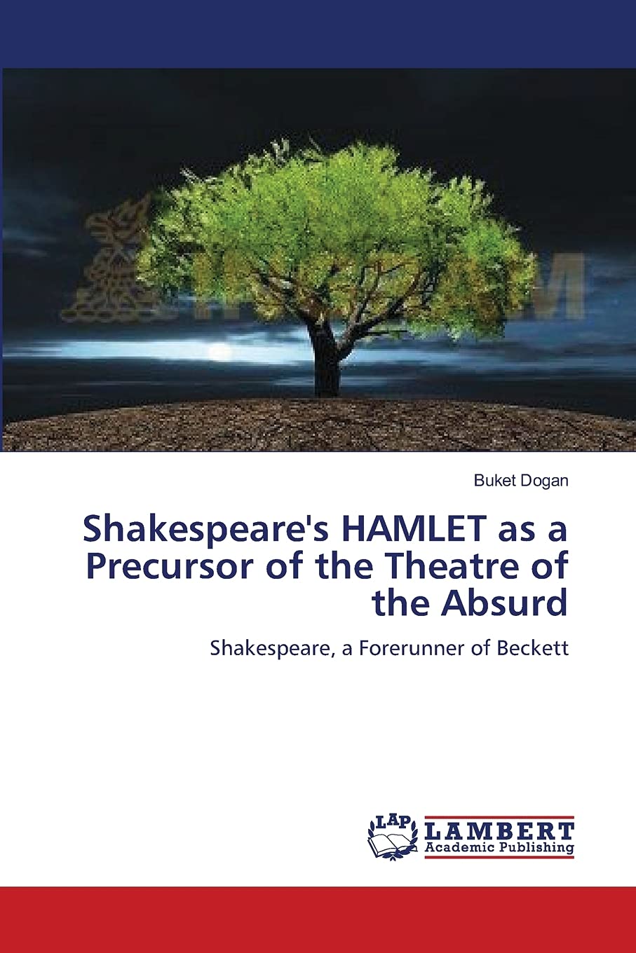 Shakespeare's HAMLET as a Precursor of the Theatre of the Absurd: Shakespeare, a Forerunner of Beckett,Used