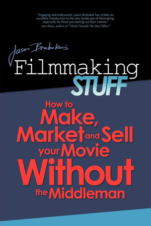 Filmmaking Stuff: How to Make, Market and Sell Your Movie without the MiddleMan,Used