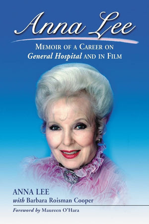 Anna Lee: Memoir Of A Career On General Hospital And In Film,New