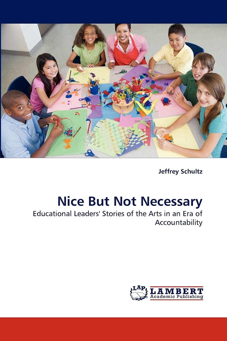 Nice But Not Necessary: Educational Leaders' Stories of the Arts in an Era of Accountability,Used