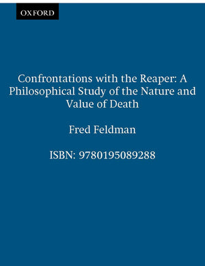 Confrontations With The Reaper: A Philosophical Study Of The Nature And Value Of Death,New