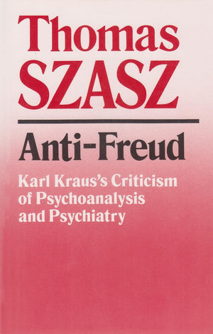 Antifreud: Karl Kraus'S Criticism Of Psychoanalysis And Psychiatry,Used
