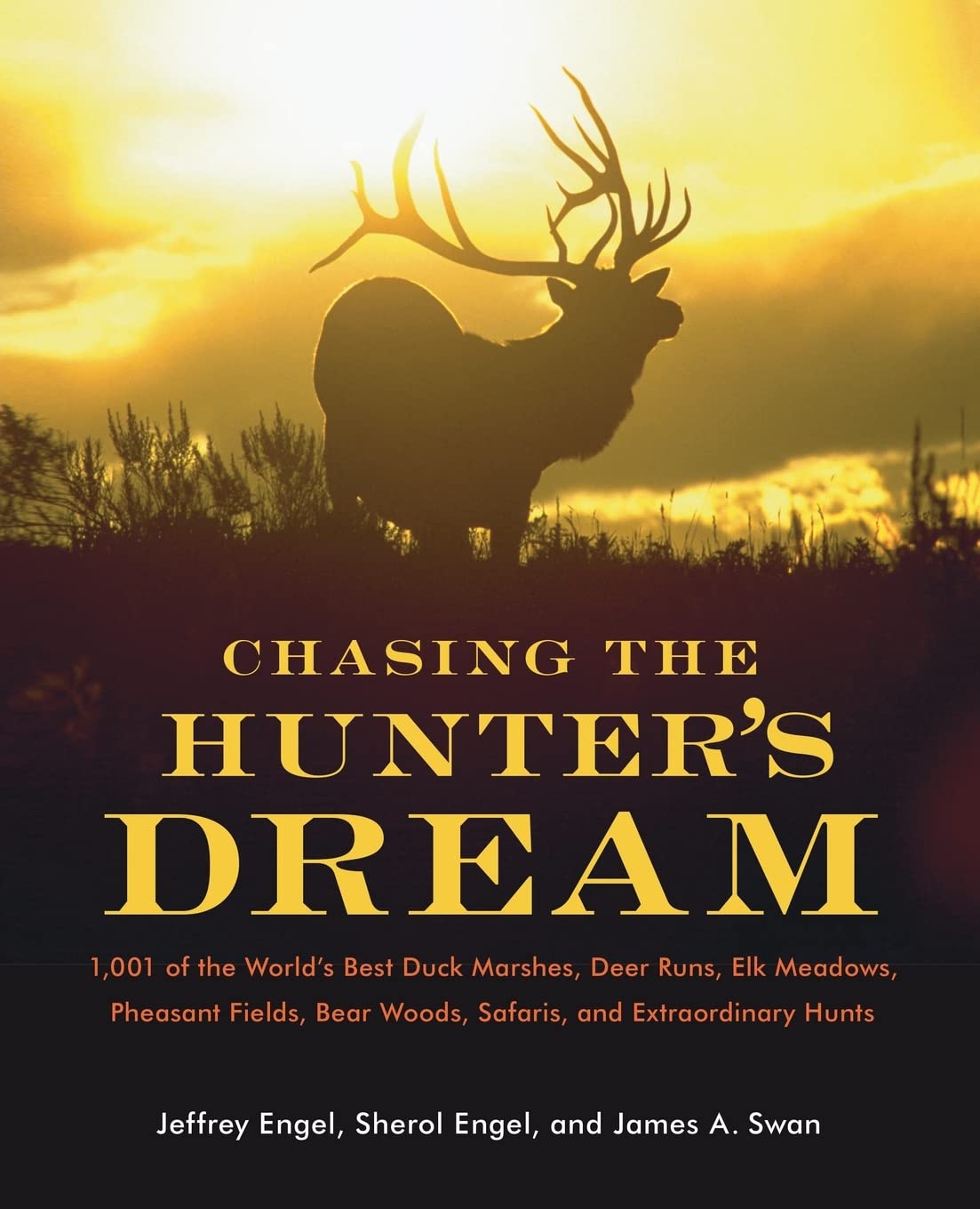 Chasing the Hunter's Dream: 1,001 of the World's Best Duck Marshes, Deer Runs, Elk Meadows, Pheasant Fields, Bear Woods, Safaris,New