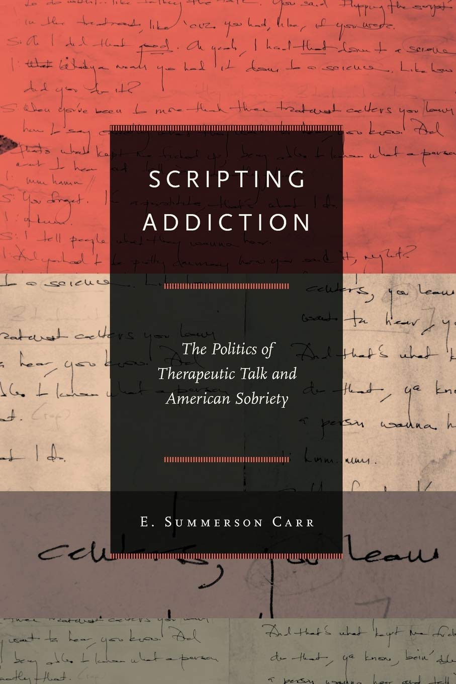 Scripting Addiction: The Politics Of Therapeutic Talk And American Sobriety