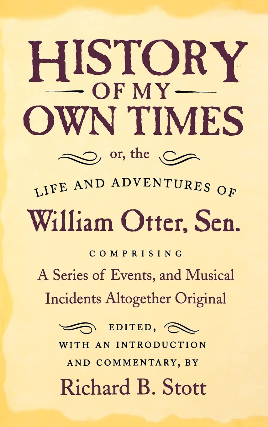 History of My Own Times; or, the Life and Adventures of William Otter, Sen., Comprising a Series of Events, and Musical Incident,Used
