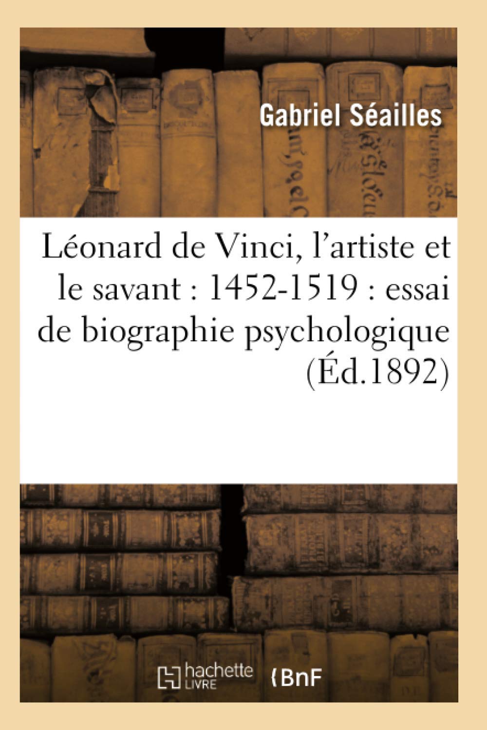 Lonard de Vinci, l'Artiste Et Le Savant: 14521519: Essai de Biographie Psychologique (d.1892) (Sciences) (French Edition),Used