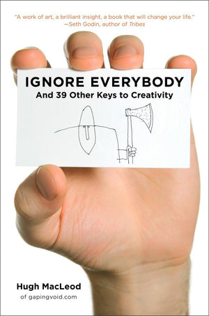 Ignore Everybody: and 39 Other Keys to Creativity,New