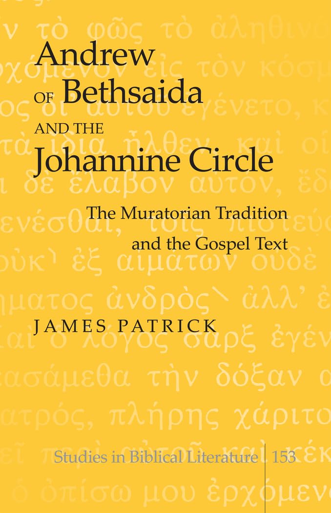 Andrew of Bethsaida and the Johannine Circle: The Muratorian Tradition and the Gospel Text (Studies in Biblical Literature),Used