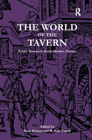 The World of the Tavern: Public Houses in Early Modern Europe,New