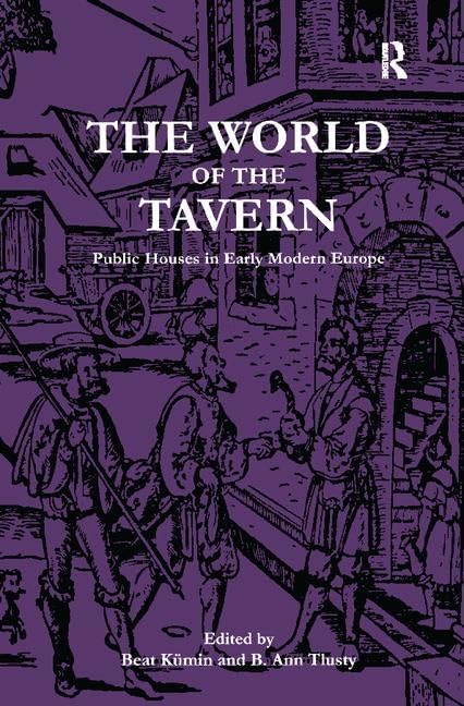 The World of the Tavern: Public Houses in Early Modern Europe,New