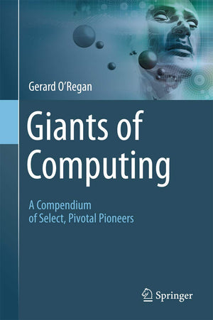Giants of Computing: A Compendium of Select, Pivotal Pioneers,Used