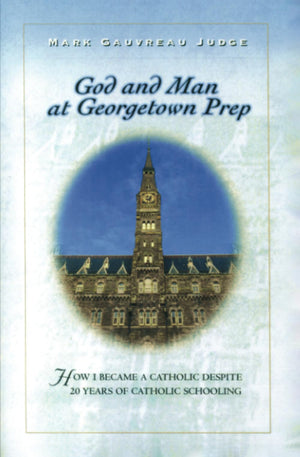 God and Man at Georgetown Prep: How I Became a Catholic Despite 20 Years of Catholic Schooling,Used