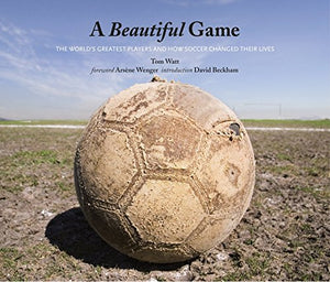 A Beautiful Game: The World'S Greatest Players And How Soccer Changed Their Lives,New