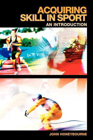 Acquiring Skill in Sport: An Introduction (Student Sport Studies),Used