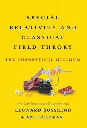 Special Relativity And Classical Field Theory: The Theoretical Minimum,New