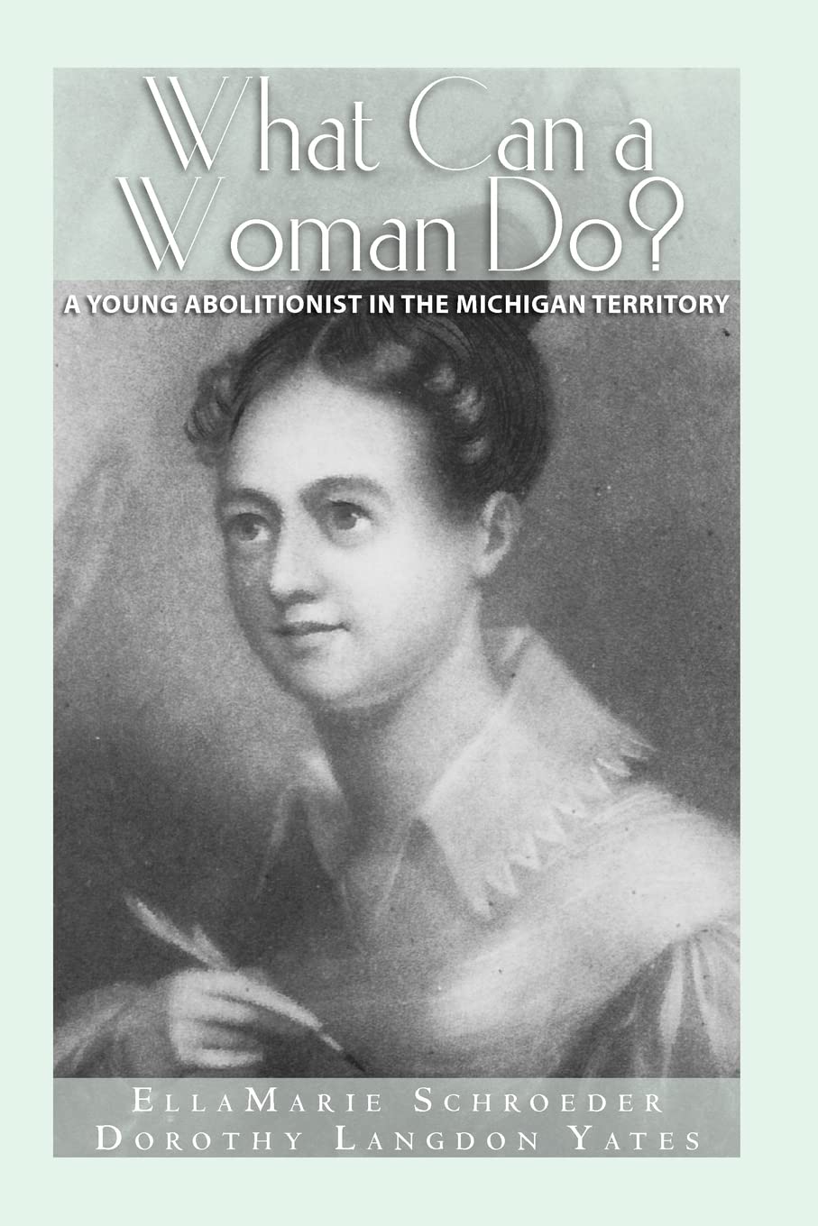 What Can a Woman Do?: A Young Abolitionist in the Michigan Territory,Used