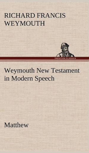 Weymouth New Testament in Modern Speech, Matthew,Used