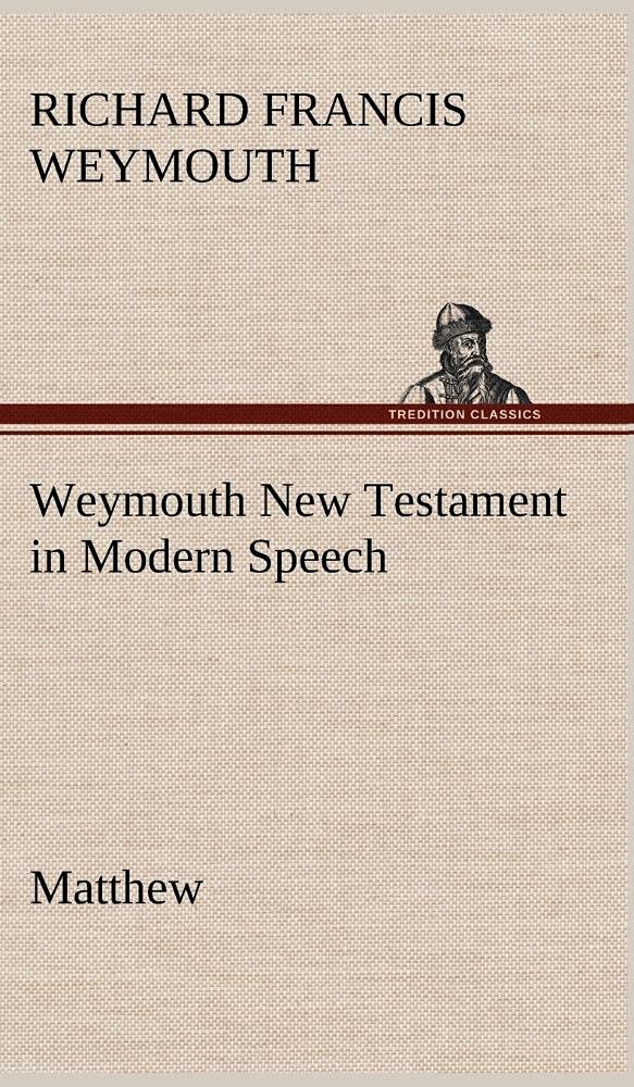 Weymouth New Testament in Modern Speech, Matthew,Used