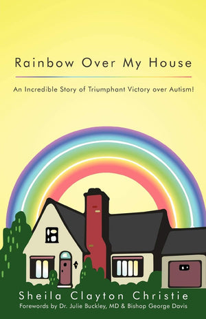 Rainbow Over My House: An Incredible Story Of Triumphant Victory Over Autism!,Used