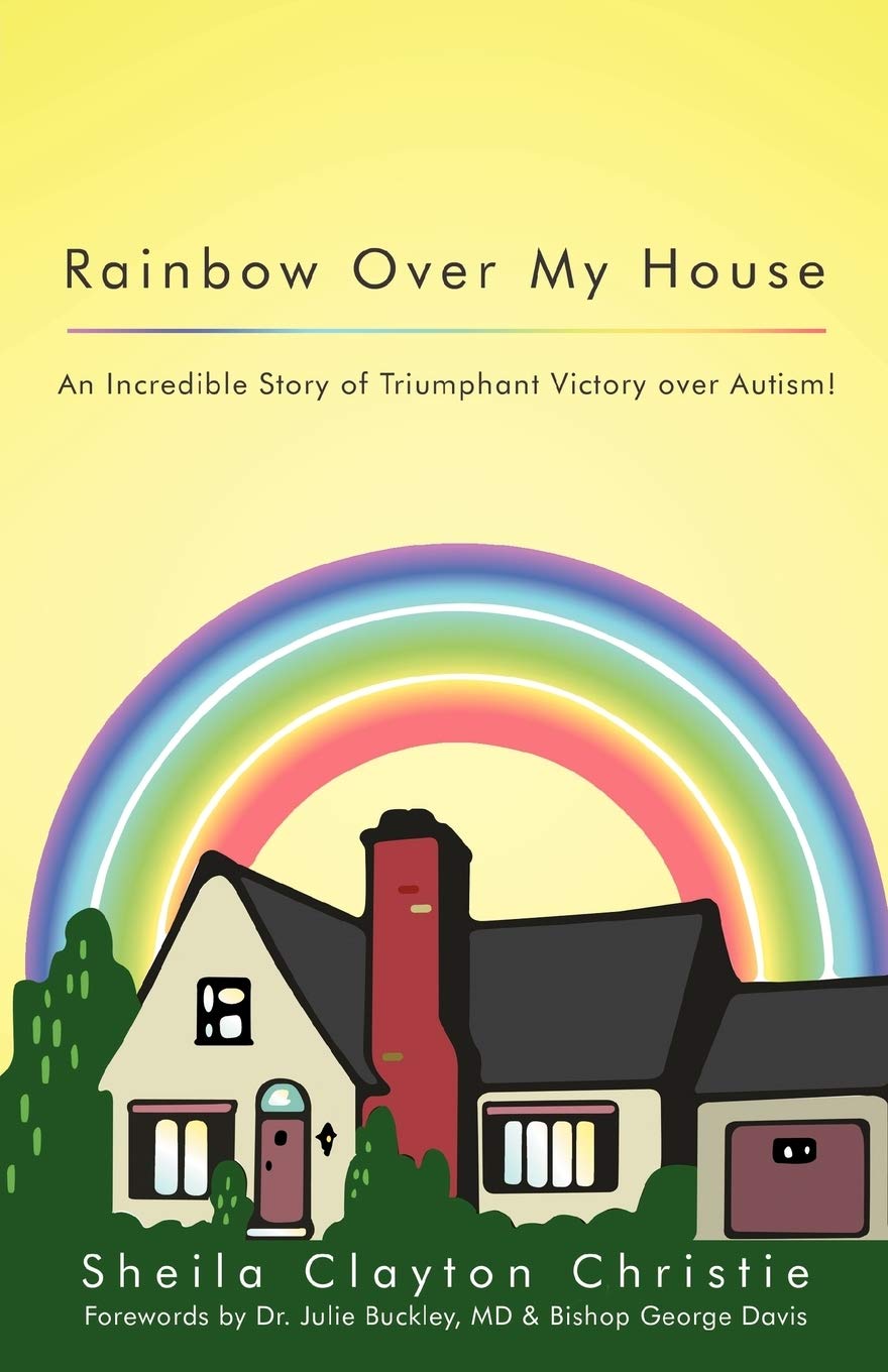 Rainbow Over My House: An Incredible Story Of Triumphant Victory Over Autism!,Used