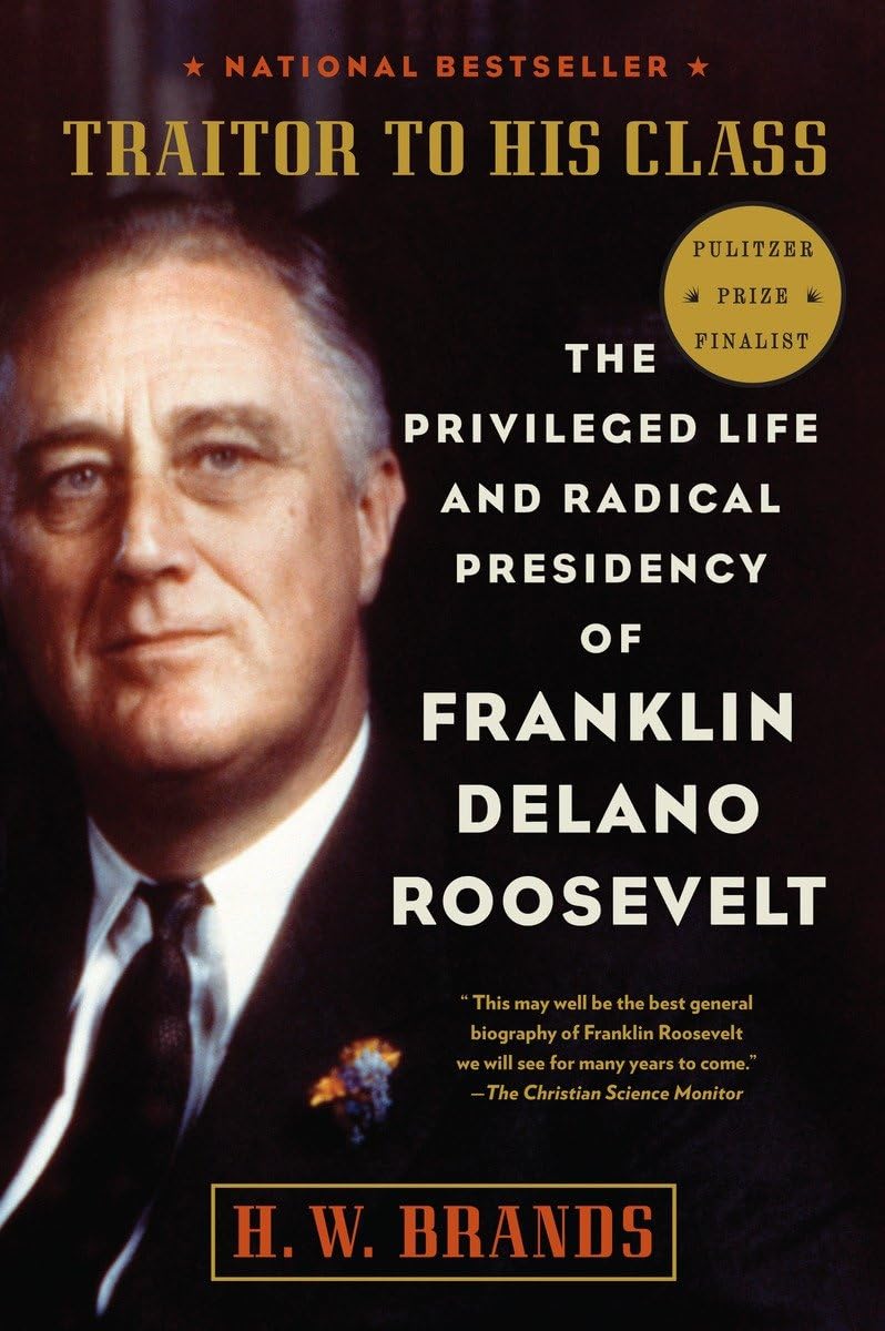 Traitor To His Class: The Privileged Life And Radical Presidency Of Franklin Delano Roosevelt,Used