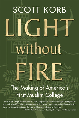 Light without Fire: The Making of America's First Muslim College,Used