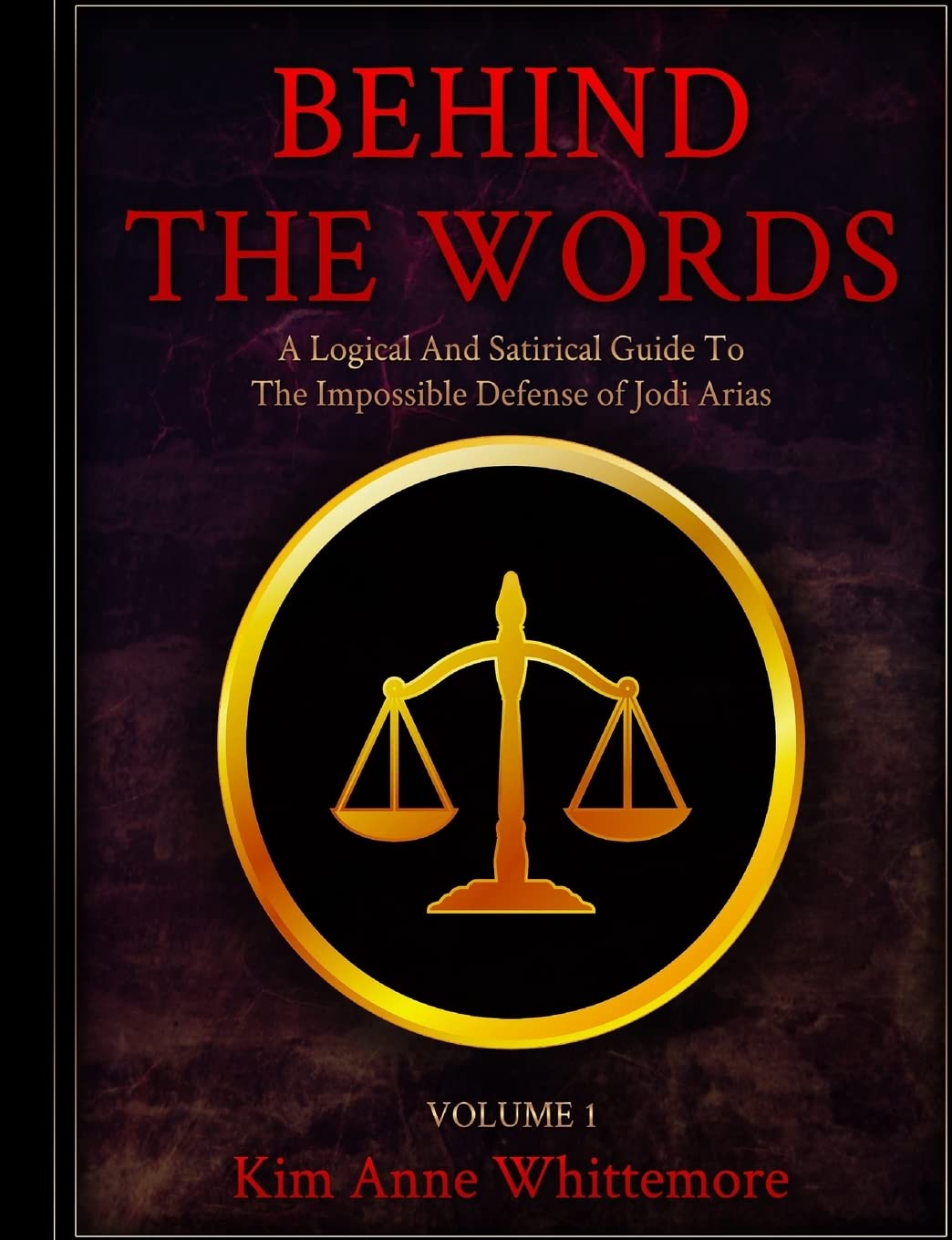 Behind The Words: A Logical and Satirical Guide to the Impossible Defense of Jodi Arias,Used