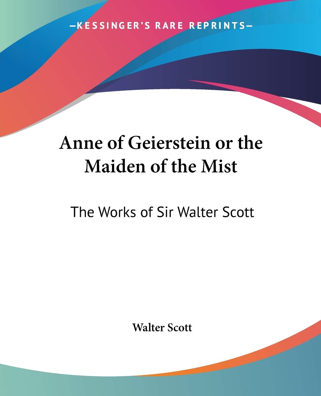 Anne of Geierstein or the Maiden of the Mist: The Works of Sir Walter Scott,Used